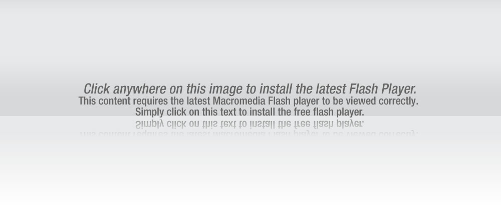 Click anywhere on this image to install the latest Flash Player. This content requires the latest Macromedia Flash player to be viewed correctly. Simply click on this text to install the free flash player.